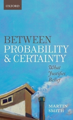 Between Probability and Certainty - Martin Smith