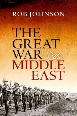 The Great War and the Middle East - Rob Johnson