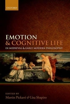 Emotion and Cognitive Life in Medieval and Early Modern Philosophy - 