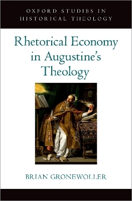 Rhetorical Economy in Augustine's Theology - Brian Gronewoller