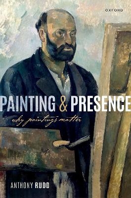 Painting and Presence - Anthony Rudd