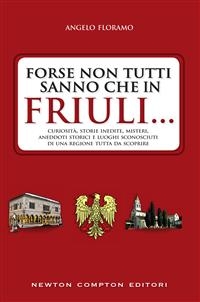 Forse non tutti sanno che in Friuli... - Angelo Floramo