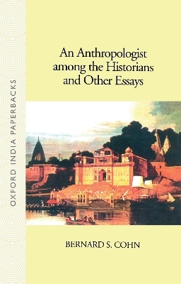 An Anthropologist Among the Historians and Other Essays - Bernard S. Cohn