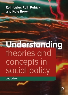 Understanding Theories and Concepts in Social Policy - Ruth Lister, Ruth Patrick, Kate Brown