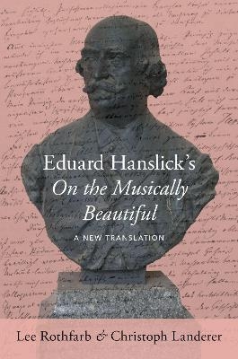Eduard Hanslick's On the Musically Beautiful - Lee Rothfarb, Christoph Landerer