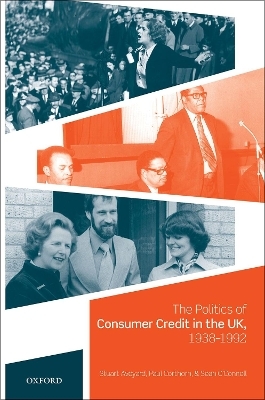 The Politics of Consumer Credit in the UK, 1938-1992 - Stuart Aveyard, Paul Corthorn, Sean O'Connell