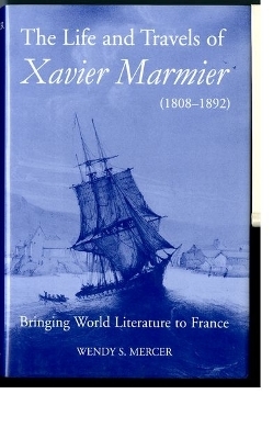 The Life and Travels of Xavier Marmier (1808-1892) - Wendy S Mercer