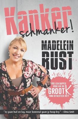 Kanker Schmanker! - Madelein Rust