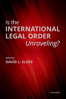 Is the International Legal Order Unraveling? - David L. Sloss