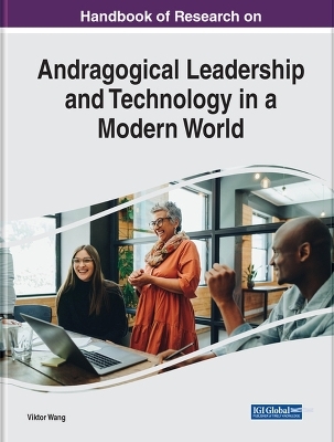 Handbook of Research on Andragogical Leadership and Technology in a Modern World - 