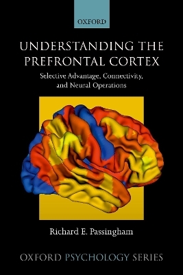 Understanding the Prefrontal Cortex - Richard E. Passingham