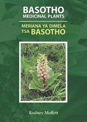 Basotho medicinal plants / Meriana ya dimela tsa Basotho - Rodney Moffett