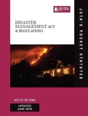 Disaster Management Act 57 of 2002 & regulations -  Juta’s Statutes Editors