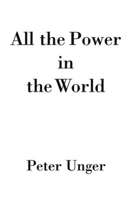 All the Power in the World - Peter Unger