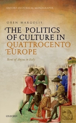 The Politics of Culture in Quattrocento Europe - Oren Margolis