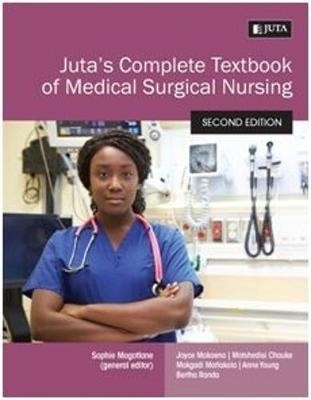 Juta’s complete textbook of medical surgical nursing - J.D. Mokoena, M. Chauke, M. Matlakala, A. Young, B. Randa