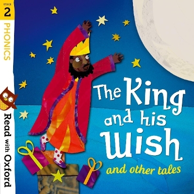 Read with Oxford: Stage 2: Phonics: The King and His Wish and Other Tales - Alex Lane, Monica Hughes, David Bedford