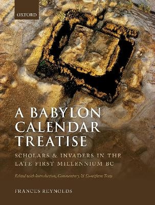 A Babylon Calendar Treatise: Scholars and Invaders in the Late First Millennium BC - Frances Reynolds