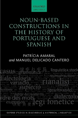 Noun-Based Constructions in the History of Portuguese and Spanish - Patrícia Amaral, Manuel Delicado Cantero