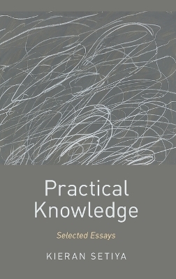 Practical Knowledge - Kieran Setiya