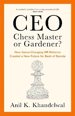 CEO, Chess Master or Gardener? - Anil Khandelwal