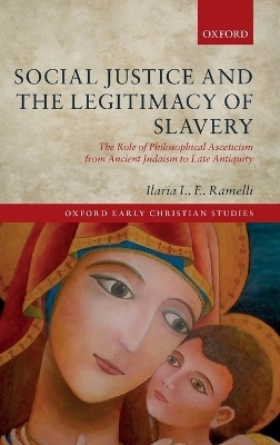 Social Justice and the Legitimacy of Slavery - Ilaria L.E. Ramelli