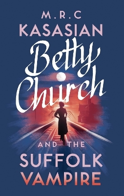 Betty Church and the Suffolk Vampire - M.R.C. Kasasian