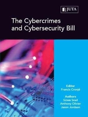 Cybercrimes and cybersecurity bill - Sizwe Snail, Anthony Olivier, Jason Jordaan