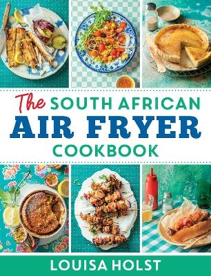 The South African Air Fryer Cookbook - Louisa Holst