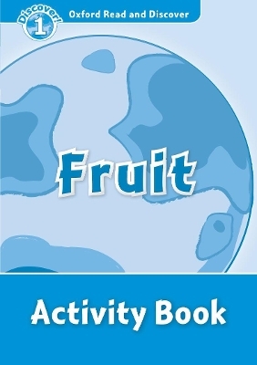 Oxford Read and Discover: Level 1: Fruit Activity Book