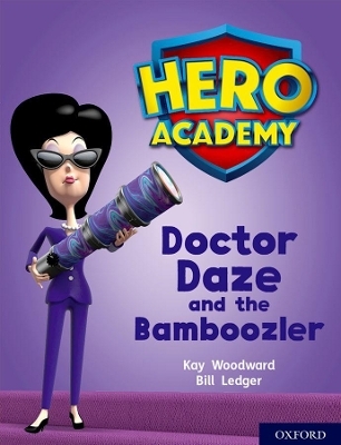 Hero Academy: Oxford Level 8, Purple Book Band: Doctor Daze and the Bamboozler - Kay Woodward