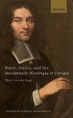 Bayle, Jurieu, and the Dictionnaire Historique et Critique - Mara van der Lugt