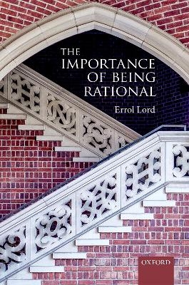The Importance of Being Rational - Errol Lord