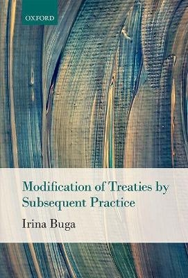 Modification of Treaties by Subsequent Practice - Irina Buga