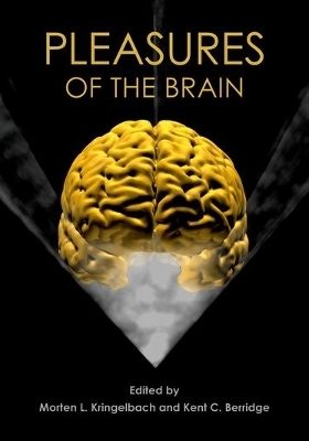 Pleasures of the Brain - Morten L. Kringelbach, Kent C. Berridge