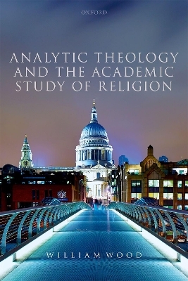 Analytic Theology and the Academic Study of Religion - William Wood