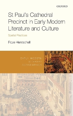 St Paul's Cathedral Precinct in Early Modern Literature and Culture - Roze Hentschell