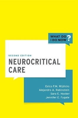 Neurocritical Care - Eelco FM Wijdicks, Alejandro A. Rabinstein, Sara E. Hocker, Jennifer E. Fugate