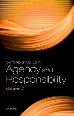 Oxford Studies in Agency and Responsibility Volume 7 - 