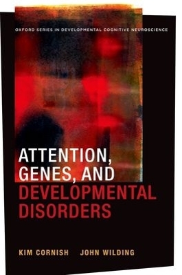 Attention, Genes, and Developmental Disorders - Kim Cornish, John Wilding