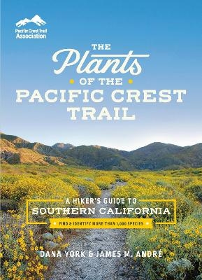 The Plants of the Pacific Crest Trail - Dana York, James M. André