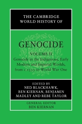The Cambridge World History of Genocide: Volume 2, Genocide in the Indigenous, Early Modern and Imperial Worlds, from c.1535 to World War One - 