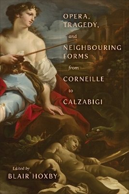 Opera, Tragedy, and Neighbouring Forms from Corneille to Calzabigi - 