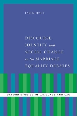 Discourse, Identity, and Social Change in the Marriage Equality Debates - Karen Tracy