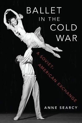Ballet in the Cold War - Anne Searcy