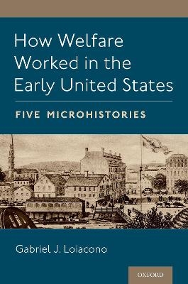 How Welfare Worked in the Early United States - Gabriel J. Loiacono