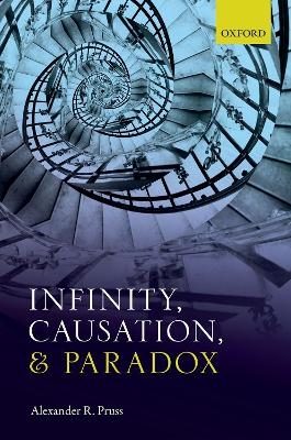 Infinity, Causation, and Paradox - Alexander R. Pruss