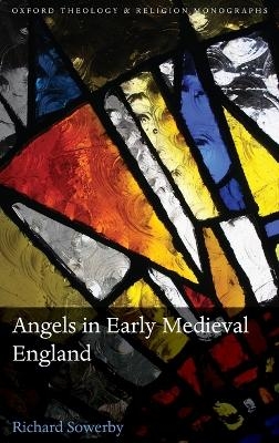 Angels in Early Medieval England - Richard Sowerby