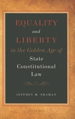 Equality and Liberty in the Golden Age of State Constitutional Law - Jeffrey M Shaman