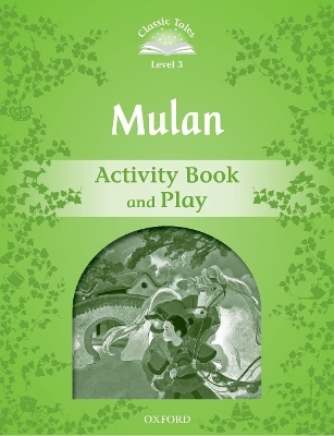Classic Tales Second Edition: Level 3: Mulan Activity Book and Play - Rachel Bladon